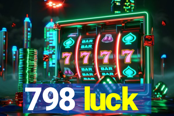 798 luck